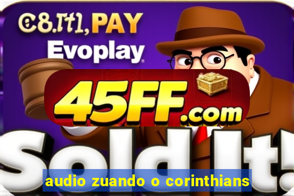 audio zuando o corinthians